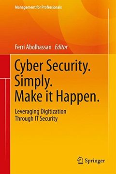portada Cyber Security. Simply. Make it Happen.: Leveraging Digitization Through IT Security (Management for Professionals)