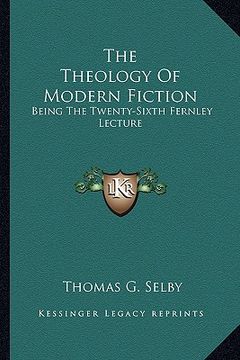 portada the theology of modern fiction: being the twenty-sixth fernley lecture (en Inglés)