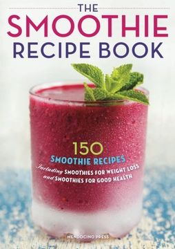 portada Smoothie Recipe Book: 150 Smoothie Recipes Including Smoothies for Weight Loss and Smoothies for Optimum Health (en Inglés)