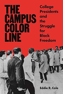 portada The Campus Color Line: College Presidents and the Struggle for Black Freedom (en Inglés)