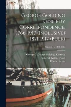 portada George Golding Kennedy Correspondence. 1766-1917 (inclusive) 1871-1917 (bulk); Senders H, 1871-1917 (in English)