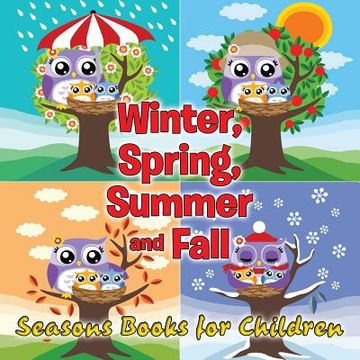 portada Winter, Spring, Summer and Fall: Seasons Books for Children
