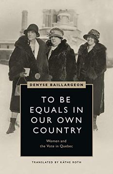 portada To be Equals in our own Country: Women and the Vote in Quebec (Women’S Suffrage and the Struggle for Democracy) (en Inglés)