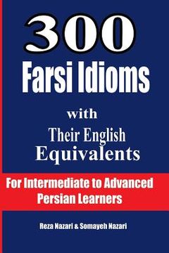 portada 300 Farsi Idioms with Their English Equivalents: For Intermediate to Advanced Persian Learners