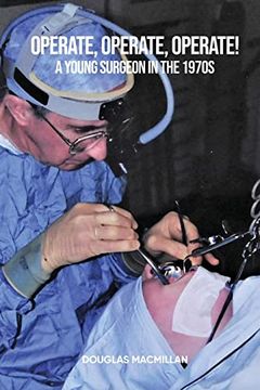 portada Operate, Operate, Operate!: A young surgeon in the 1970s 