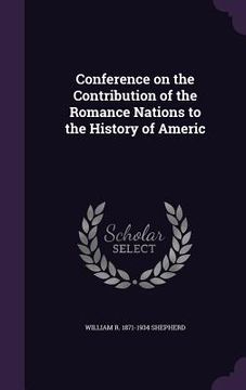 portada Conference on the Contribution of the Romance Nations to the History of Americ (en Inglés)