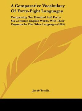 portada a comparative vocabulary of forty-eight languages: comprising one hundred and forty-six common english words, with their cognates in the other langu (in English)