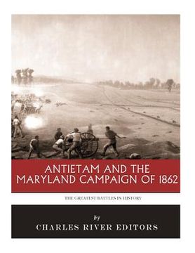 portada The Greatest Battles in History: Antietam and the Maryland Campaign of 1862 (in English)
