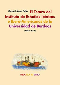 portada El Teatro del Instituto de Estudios Ibéricos e Ibero-Americanos de la Universidad de Burdeos (1962-1977): 43 (Biblioteca del Exilio, Col. Anejos) (in Spanish)
