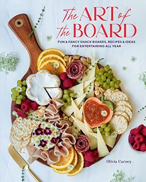 portada The art of the Board: Fun & Fancy Snack Boards, Recipes & Ideas for Entertaining all Year (en Inglés)