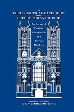 portada an ecclesiastical catechism of the presbyterian church: for the use of families, bible-classes and private members (en Inglés)