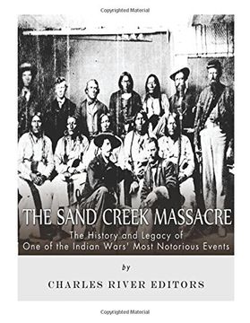 portada The Sand Creek Massacre: The History and Legacy of One of the Indian Wars’ Most Notorious Events