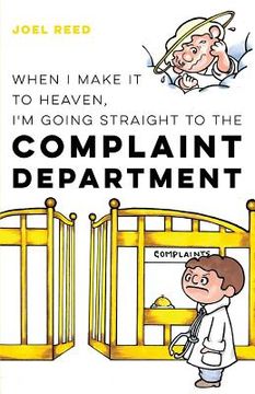 portada When I Make It to Heaven, I'm Going Straight to the Complaint Department (en Inglés)