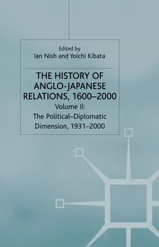 portada The History of Anglo-Japanese Relations, 1600-2000: Volume II: The Political-Diplomatic Dimension, 1931-2000 (en Inglés)