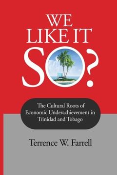 portada We Like It So?: The Cultural Roots of Economic Underachievement in Trinidad and Tobago