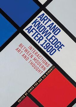 portada Art and Knowledge After 1900: Interactions Between Modern Art and Thought (en Inglés)