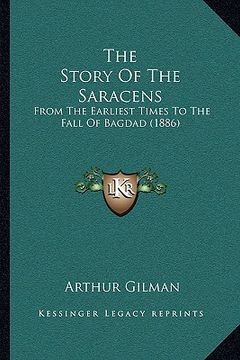 portada the story of the saracens: from the earliest times to the fall of bagdad (1886) (en Inglés)
