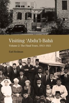 portada Visiting 'Abdu'l-Bahá, Volume 2: The Final Years, 1913-1921 (en Inglés)
