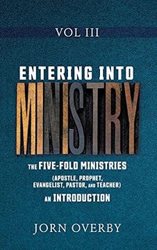 portada Entering Into Ministry vol Iii: The Five-Fold Ministries (Apostle, Prophet, Evangelist, Pastor, and Teacher) an Introduction (3) (en Inglés)
