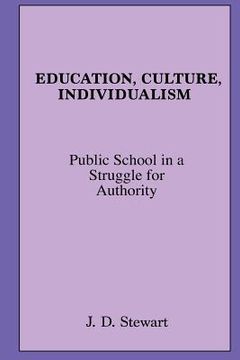 portada Education, Culture, Individualism: Public School in a Struggle for Authority (en Inglés)