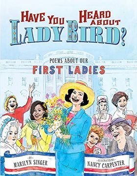 portada Have you Heard About Lady Bird? Poems About our First Ladies (in English)