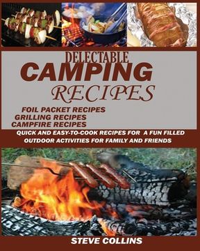 portada Delectable Camping Recipes: Quick and Easy-To-Cook Recipes for a Fun filled Outdoor Activities for Families and Friends (Grilling Recipes, Campfir (en Inglés)