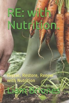 portada Re: with Nutrition.: Repair, Restore, Renew with Nutrition (en Inglés)