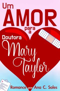 portada Um Amor Para a Doutora Mary Taylor: Um Romance por ana c. Sales (in Portuguese)
