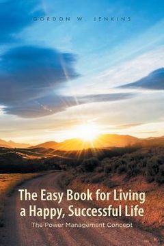 portada The Easy Book for Living a Happy, Successful Life: The Power Management Concept (en Inglés)