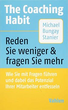 portada The Coaching Habit: Wie sie mit Fragen Führen und Dabei das Potenzial Ihrer Mitarbeiter Entfesseln (in German)
