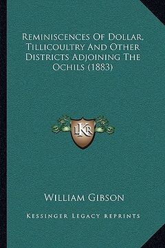 portada reminiscences of dollar, tillicoultry and other districts adjoining the ochils (1883) (en Inglés)