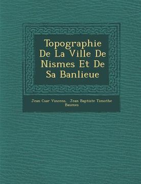 portada Topographie De La Ville De Nismes Et De Sa Banlieue (en Francés)