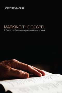 portada marking the gospel: a devotional commentary on the gospel of mark (en Inglés)