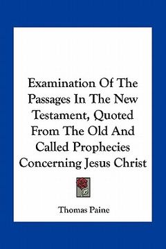 portada examination of the passages in the new testament, quoted from the old and called prophecies concerning jesus christ (en Inglés)