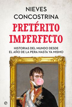 portada Pretérito Imperfecto: Historias del Mundo Desde el año de la Pera Hasta ya Mismo (in Spanish)