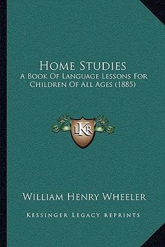 portada home studies: a book of language lessons for children of all ages (1885) (in English)