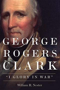 portada George Rogers Clark: "i Glory in War" (in English)