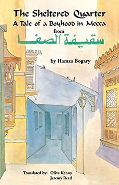 portada The Sheltered Quarter: A Tale of a Boyhood in Mecca (Modern Middle East Literature in Translation Series) (en Inglés)