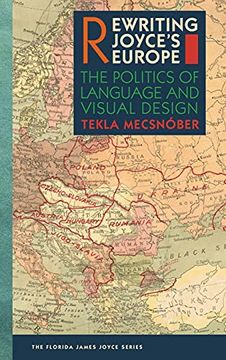 portada Rewriting Joyce'S Europe: The Politics of Language and Visual Design (The Florida James Joyce Series) (en Inglés)