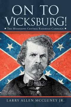 portada On to Vicksburg!: The Mississippi Central Railroad Campaign (en Inglés)