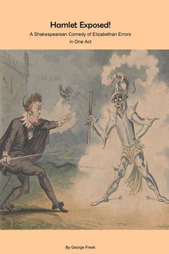 portada Hamlet Exposed!: A Shakespearean Comedy of Elizabethan Errors in One Act (en Inglés)
