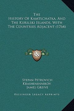 portada the history of kamtschatka, and the kurilski islands, with the countries adjacent (1764) (en Inglés)