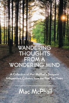 portada Wandering Thoughts from a Wondering Mind: A Collection of Mac McPhail's Sampson Independent Columns from the Past Ten Years (en Inglés)