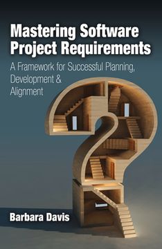 portada Mastering Software Project Requirements: A Framework for Successful Planning, Development & Alignment (en Inglés)