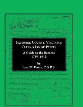 portada Fauquier County, Virginia's Clerk's Loose Papers: A Guide to the Records, 1759-1919