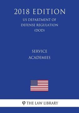 portada Service Academies (US Department of Defense Regulation) (DOD) (2018 Edition)