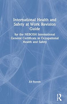 portada International Health and Safety at Work Revision Guide: For the Nebosh International General Certificate in Occupational Health and Safety (en Inglés)