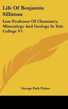 portada life of benjamin silliman: late professor of chemistry, mineralogy and geology in yale college v1 (in English)