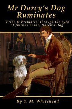 portada Mr Darcy's dog ruminates: 'Pride & Prejudice' through the eyes of Julius Caesar, Darcy's dog (in English)