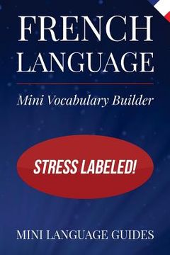 portada French Language Mini Vocabulary Builder: Stress Labeled! (en Inglés)
